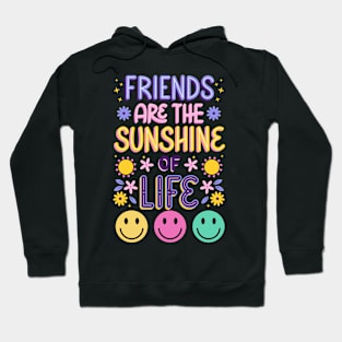 Friends are the sunshine of life Hoodie